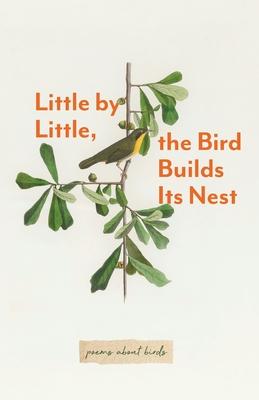 Little By Little, The Bird Builds Its Nest