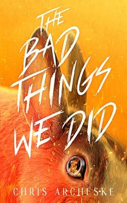 The Bad Things We Did