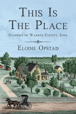 This Is The Place: Glimpses of Warren County, Iowa