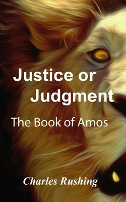 Justice or Judgment: The Book of Amos