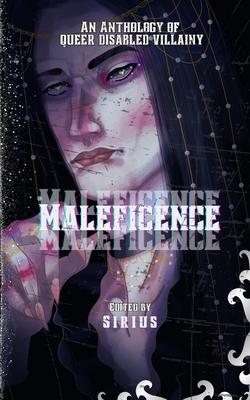 Maleficence: An Anthology of Queer Disabled Villainy