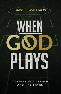 When God Plays: Parables for Sinners and the Saved