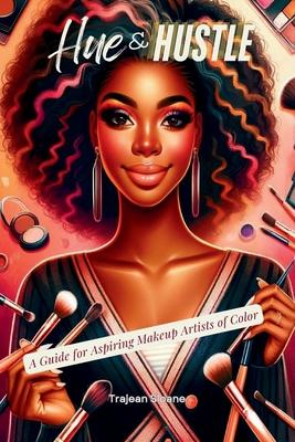 Hue & Hustle: A Guide For Aspiring Makeup Artists of Color