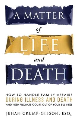 A Matter of Life and Death: How to Handle Family Affairs During Illness and Death and Keep Probate Court Out of Your Business Subscription