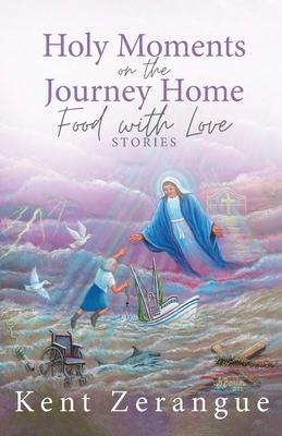 Holy Moments on the Journey Home: Food with Love Stories