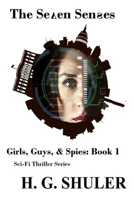 The Seven Senses: Girls, Guys, & Spies Sci-Fi Thriller Series, Book 1