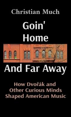 Goin' Home And Far Away: How Dvo&#345;k and Other Curious Minds Shaped American Music