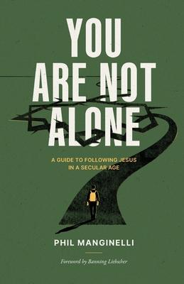 You Are Not Alone: A Guide To Following Jesus In A Secular Age