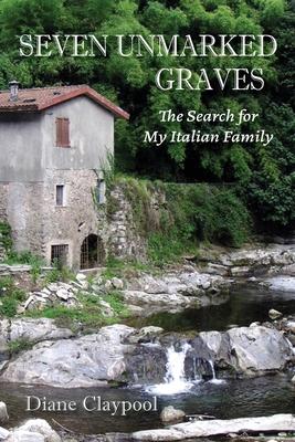 Seven Unmarked Graves: The Search for My Italian Family