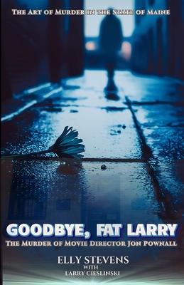 Goodbye, Fat Larry: The Murder of Movie Director Jon Pownall