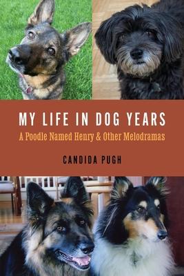 My Life in Dog Years: A Poodle Named Henry and Other Melodramas