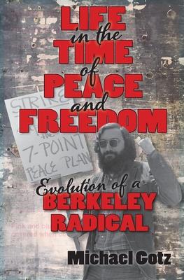 Life in the Time of Peace and Freedom: Evolution of a Berkeley Radical