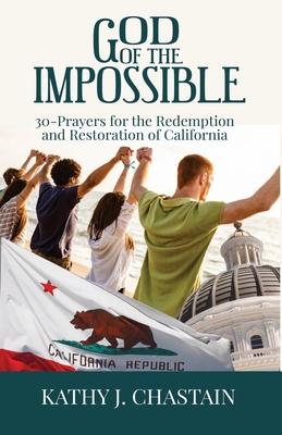 God of the Impossible!: 30-Prayers for the Redemption and Restoration of California