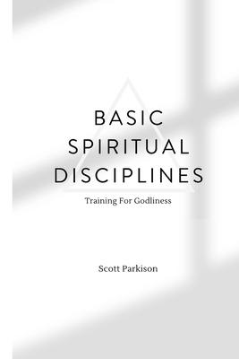 Basic Spiritual Disciplines: Training for godliness