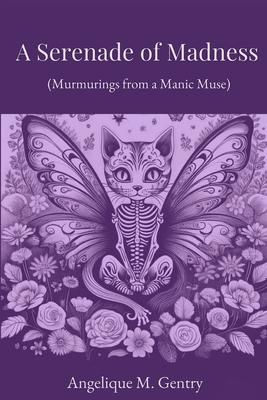 A Serenade of Madness: Murmurings from a Manic Muse