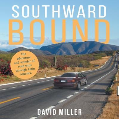 Southward Bound: The adventure and wonder of road trips through Latin America