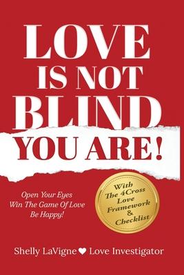 Love Is Not Blind - You Are: Open Your Eyes - Win the Game of Love- Be Happy