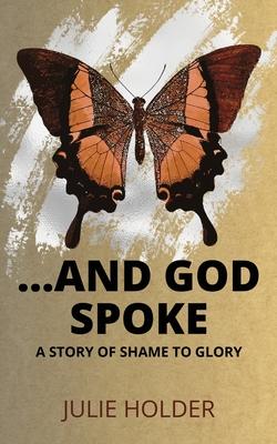 And God Spoke: A Story of Shame to Glory