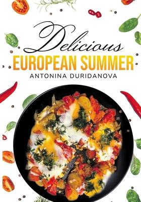 Delicious European Summer: A Collection of Delicious Recipes