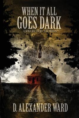 When It All Goes Dark: Collected Stories