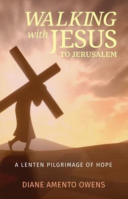 Walking with Jesus to Jerusalem: A Lenten Pilgrimage of Hope Subscription