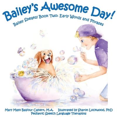 Bailey's Awesome Day!: Bailey Speaks! Book Two: Early Words and Phrases Subscription