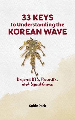 33 Keys to Understanding the Korean Wave: Beyond BTS, Parasite, and Squid Game