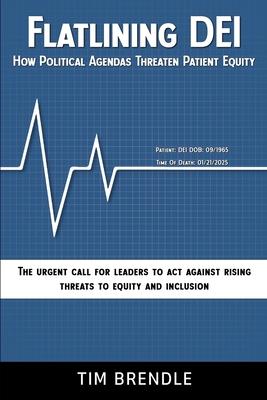 FLATLINING DEI How Political Agendas Threaten Patient Equity: The Urgent Call For Leaders To Act Against Rising Threats To Equity And Inclusion Subscription