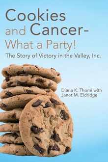 Cookies and Cancer--What a Party!: The Story of Victory in the Valley, Inc.