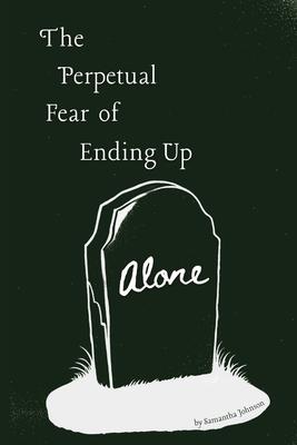 The Perpetual Fear of Ending Up Alone Subscription