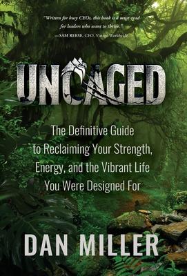Uncaged: The Definitive Guide to Reclaiming Your Strength, Energy, and the Vibrant Life You Were Designed For Subscription