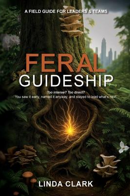 Feral Guideship: A Field Guide for Leaders & Teams Subscription