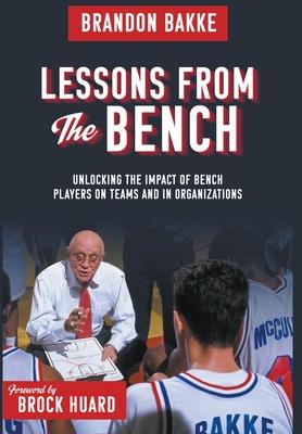 Lessons From the Bench: Unlocking the Impact of Bench Players on Teams and in Organizations Subscription