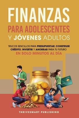Finanzas Para Adolescentes Y Jovenes Adultos: Trucos sencillos para presupuestar, consttuir credito, invertir Y ahorrar para tu future. En solo minute Subscription