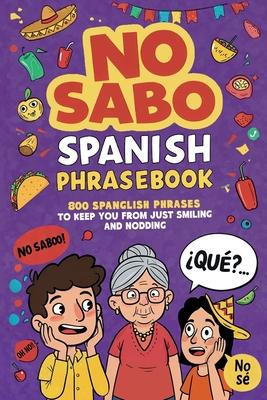 No Sabo Spanish Phrasebook: 800 Spanglish Phrases to Keep You From Just Smiling and Nodding Subscription