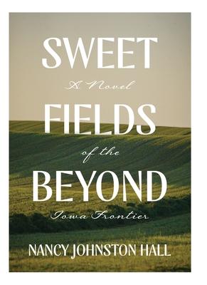 Sweet Fields Beyond: A Novel of the Iowa Frontier Subscription