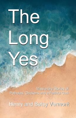 The Long Yes: Missionary Stories of Potholes, Chickens and a Faithful God Subscription
