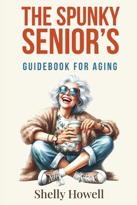 The Spunky Senior's Guidebook for Aging Subscription