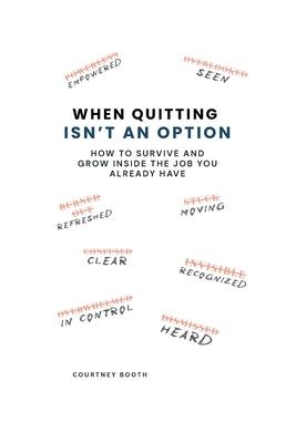 When Quitting Isn't an Option: How to Survive and Grow Inside the Job You Already Have Subscription