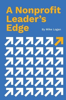 A Nonprofit Leader's Edge: Proven Strategies to Build, Scale, and Lead High-Impact Organizations Subscription