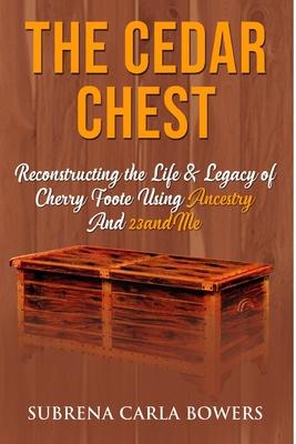 The Cedar Chest: Reconstructing the Life & Legacy of Cherry Foote Using Ancestry And 23andme