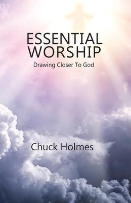 Essential Worship: Drawing Closer To God