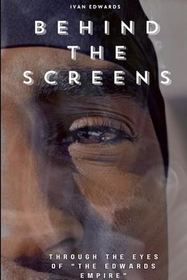 Behind The Screens "Through The Eyes Of "The Edwards Empire"