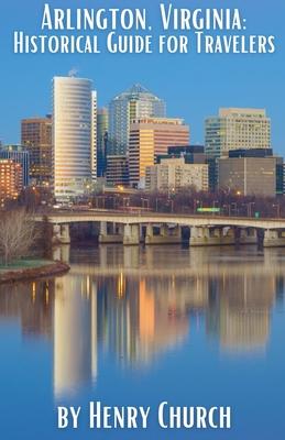 Arlington, Virginia: Historical Guide for Travelers