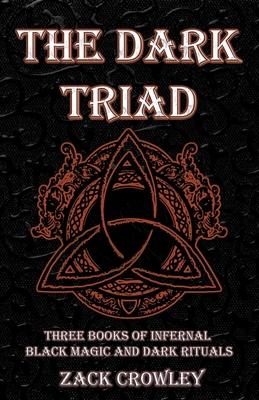 The Dark Triad: Three Books of Infernal Black Magic and Dark Rituals