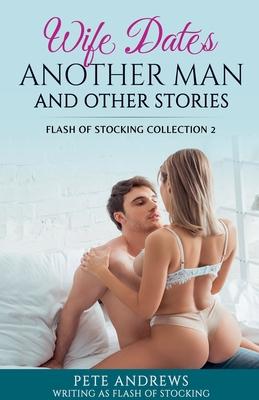 Wife Dates Another Man and Other Stories: Flash of Stocking Collection 2