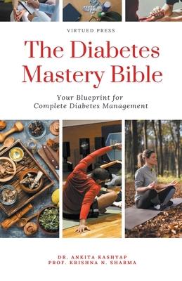 The Diabetes Mastery Bible: Your Blueprint for Complete Diabetes Management