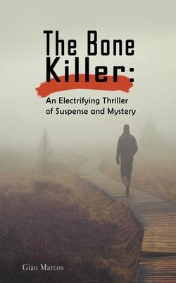 The Bone Killer: An Electrifying Thriller of Suspense and Mystery