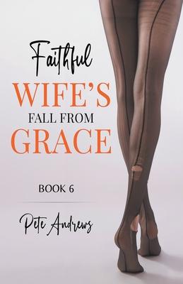 Faithful Wife's Fall From Grace Book 6