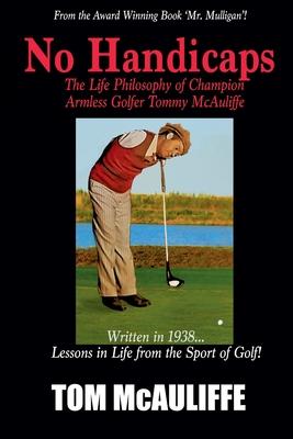 No Handicaps - The Life Philosophy of Champion Armless Golfer Tommy McAuliffe